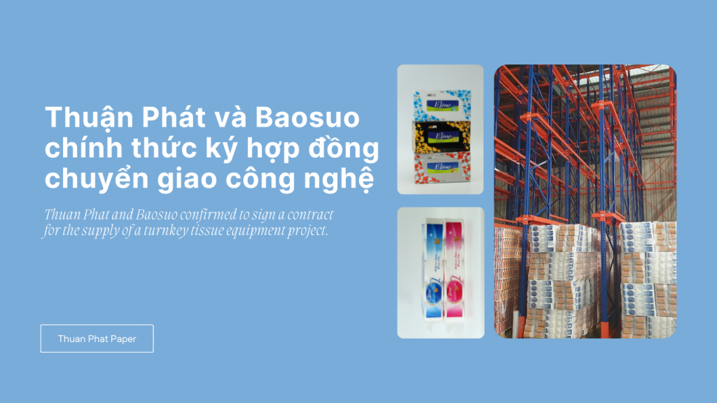 Thuan Phat and Baosuo confirmed to sign a contract for the supply of a turnkey tissue equipment project.