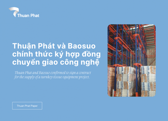 Thuan Phat and Baosuo confirmed to sign a contract for the supply of a turnkey tissue equipment project.